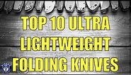 Top 10 Best Ultra-Lightweight Folding Knives Available Now!