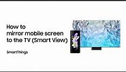 SmartThings: How to mirror your mobile screen to the TV (Smart View) | Samsung