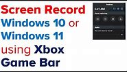 Screen Record Windows 10 or Windows 11 using Xbox Game Bar