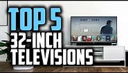 Best 32 Inch TV's in 2018 - Which Is The Best 32" TV?
