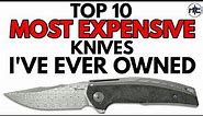 Top 10 Most Expensive Knives I've Ever Owned
