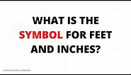 What is the symbol for feet and inches || QnA Explained