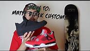 How To: Matte Black Custom! Ft. Jordan 4