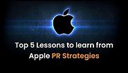 Top 5 Lessons to learn from Apple PR Strategies | PR 24x7