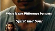 What is the difference between the Soul and the Spirit?