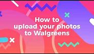Upload photos to Walgreens / Best digital photo printing from your phone