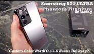 Samsung S21 Ultra Phantom Titanium Unboxing : Worth the Wait!?