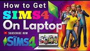 How to Download Sims 4 on Laptop & Get Sims 4 on Laptop - The Ultimate Guide