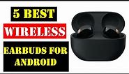 Best Wireless Earbuds For Android 2024 | Top 5 Best Wireless Earbuds For Android - Review