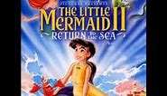The Little Mermaid II Soundtrack (Down to the sea)