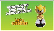 Unboxing Super Sonic Phone and Controller Holder