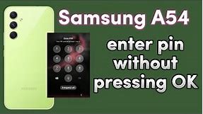 how to enter pin password for lock screen without pressing OK on Samsung A54