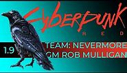 CYBERPUNK RED - S1 - Session 9 - Chill Out, It's Just a Chip! - Team Nevermore - GM Rob Mulligan