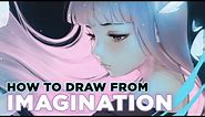 How To Draw From Imagination!