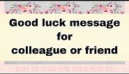 Best of luck wishes | good luck wishes for friend & colleague | saying all the best for future
