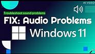 Troubleshooting audio problems in Windows 11