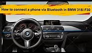 BMW 318i F30 How to connect a phone via Bluetooth and how to delete a registered phone