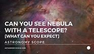 Can You See Nebula With A Telescope? [What Can You Expect]