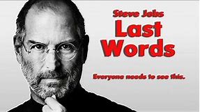 Steve Jobs Last Words - Every Person Needs to listen