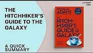 THE HITCHHIKER'S GUIDE TO THE GALAXY by Douglas Adams | A Quick Summary
