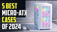 Top 5 Best Micro ATX Cases 2024 | Best M-ATX Case 2024