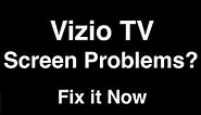 Vizio TV Screen Problems - Fix it Now