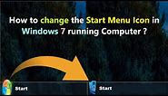 How to change the Start Menu Icon in Windows 7 running Computer ?