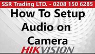 Hikvision Audio Mic Setup on Camera - How to enable Sound Recording on Cameras using Hikvisions DVR