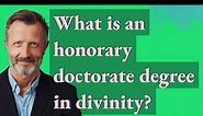 What is an honorary doctorate degree in divinity?