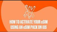 How To Activate Your eSIM Using An eSIM Pack on iOS | A Help Guide