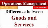 Difference between goods and services, difference between product and service, operations, mba, bba