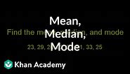 Finding mean, median, and mode | Descriptive statistics | Probability and Statistics | Khan Academy