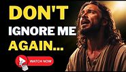 God Says: Don't Ignore Me Again If You Are My Real Follower | God Blessing Message For You Today