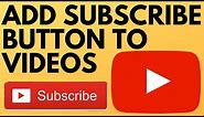 How to Add a Subscribe Button to Your YouTube Videos - 2021