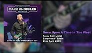 Mark Knopfler - Once Upon A Time In The West (Live, Down The Road Wherever Tour 2019)