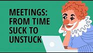 This Meeting Could have Been an Email: From Time Suck to Unstuck