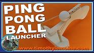 How to make a Ping Pong Ball Launcher - FREE PATTERNS