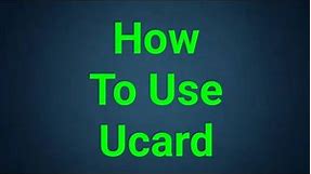 How To Use Ucard