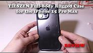 TIESZEN Full Body Rugged Case for the iPhone 15 Pro Max REVIEW