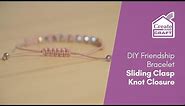 Sarah Millsop's Friendship Bracelet Sliding Clasp Knot Closure | Jewellery Making | Create and Craft