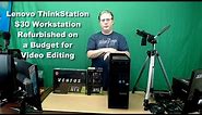 A Lenovo ThinkStation S30 Workstation PC Refurbished on a Budget for Video Editing