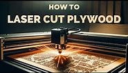 How to Laser Cut Plywood: The Ultimate Hobbyist Guide
