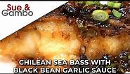 Chilean Sea Bass with Black Bean Garlic Sauce Recipe