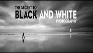 The SECRET to BLACK and WHITE photography success