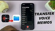 How To Transfer Voice Memos To Files App On iPhone