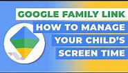 Google Family Link - How To Manage Your Child's Screen Time