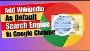 Add Wikipedia As Default Search Engine In Google Chrome