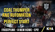 COAL THUMPER & AUTOMATON - Frostpunk A new Home - Perfect Start - Episode 2