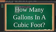 How Many Gallons In A Cubic Foot