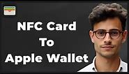 How to Add NFC Card to Apple Wallet (Quick & Easy)